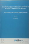 Luc Bauwens, Pierre Giot - Econometric Modelling of Stock Market Intraday Activity Advanced Studies in Theoretical and Applied Econometrics, 38