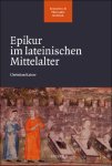 Christian Kaiser - Epikur im lateinischen Mittelalter. Mit einer kritischen Edition des X. Buches der Vitae philosophorum des Diogenes Laertios in der lateinischen Übersetzung von Ambrogio Traversari (1433)