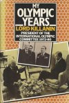 KILLANIN, Lord - My Olympic Years -President of the International Olympic Committee 1972-80