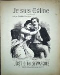 Vargues, Félicien: - Je suis Câline. Chansonnette. Créée par Duparc à l`Eden-Concert. Paroles de Jost