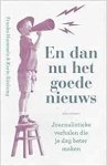 Hummels, Franka. - En dan nu het goede nieuws: Journalistieke verhalen die je dag beter maken.
