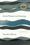 Donald S Murray - As the Women Lay Dreaming