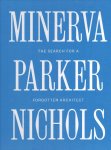 PARKER NICHOLS, Minerva - Heather Isbell SCHUMACHER, Elizabeth FELICELLA, Molly LESTER & William WHITAKER [Eds.] - Minerva Parker Nichols - The Search for a forgotten Architect.