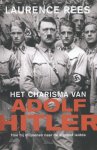 Laurence Rees - Het charisma van Adolf Hitler hoe hij miljoenen naar de afgrond leidde