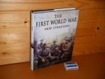 Strachan, Hew. - The First World War. A new illustrated History.