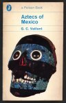 Vaillant, G.C. - Aztecs of Mexico