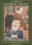 Frank Whitford - The Berlin of George Grosz Drawings, Watercolours and Prints 1912-1930