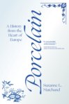 Suzanne L. Marchand: - Porcelain, A History from the Heart of Europe.