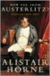 Alistair Horne - How Far from Austerlitz?