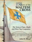 Proud, John H - 150 years of the Maltese Cross The story of Tyne, Blyth and Wear Tug Companies 1840-1990