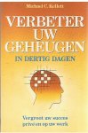 Kellett, Michael C. - Verbeter uw geheugen in dertig dagen - vergroot uw succes privé en op uw werk
