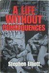 Stephen Elliott - A Life Without Consequences