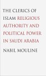 Mouline, Nabil. - The clerics of islam : religious authority and political power in Saudi Arabia.
