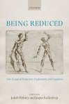 Jakob Hohwy, Jesper Kallestrup - Being Reduced New essays on reduction, explanation and causation
