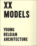 Guyaux, Marie-Cécile  / Strauven, Iwan / Dujardin, Paul [medewerker] - XX models : young Belgian architecture