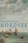Michael Pye - Am Rand der Welt Eine Geschichte der Nordsee und der Anfänge Europas