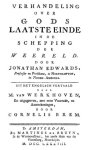 Edwards, Jonathan - Verhandeling over Gods laatste einde in de schepping der weereld. Uit het Engelsch vertaald door M. van Werkhoven en uitgegeeven met eene voorrede en aanteekeningen door Cornelis Brem