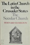 Bernard Hamilton - The Latin Church in the Crusader States The Secular Church