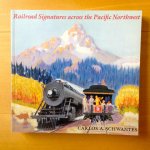 Schwantes, Carlos A. - Railroad Signatures Across the Pacific Northwest