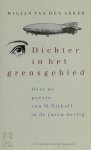 W. van den Akker - Dichter in het grensgebied over de poezie van M. Nijhoff in de jaren dertig