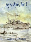 Walker, A.J. - Aye, Aye, Sir ! An Autobiography of a National Service Sailor 1946-1948.