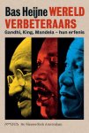 Bas Heijne - Wereldverbeteraars Gandhi, King, Mandela - hun erfenis