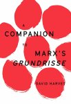 David Harvey 42317 - A Companion to Marx's Grundrisse