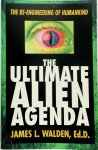 James L. Walden - The Ultimate Alien Agenda The Re-Engineering of Humankind