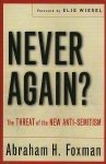 Foxman, Abraham. - Never Again? The Threat of the New Anti-Semitism.