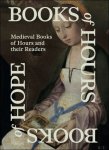 Evelien Hauwaerts, Emma De Nil, Caroline Van Cauwenberge (ed.) e.a. - Books of Hours, Books of Hope, Medieval Books of Hours and their Readers.