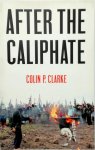 Colin P. Clarke - After the Caliphate