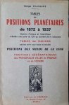MUCHERY Georges - Tables des Positions Planétaires de 1872 à 1937. Manière pratique et scientifique d'établir une carte de ciel au moment de la naissance. Tables des Maisons pouvant servir pour toutes les latitudes. Positions des noeuds de la lune. Positions g?...