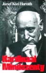 Horváth, József Közi - Kardinaal Mindszenty. Belijder en martelaar van onze tijd