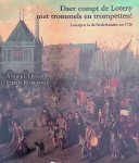 Huisman, Anneke & Johan Koppenol - Daer compt de Lotery met trommels en trompetten! Loterijen in de Nederlanden tot 1726