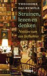 Theodore Dalrymple - Struinen, lezen en denken