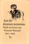 Hoorweg, C. / Valeton, M. / Weyand, O. - Aan der droomen torentrans / werk en leven van Vincent Weyand (1921-1945)