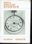 Jagger, Cedric. - Paul Philip Barraud. A Study of a Fine Chronometer Maker, and of His Relatives, Associates and Successors in the Family Business 1750-1929.