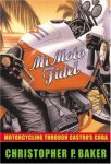Christopher P. Baker - Mi moto Fidel motorcycling through Castro's Cuba