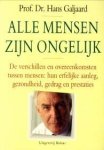 GALJAARD, PROF. DR. HANS - Alle mensen zijn ongelijk. De verschillen en overeenkomsten tussen mensen: hun erfelijke aanleg, gezondheid, gedrag en prestaties