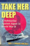 Galantin, I.J. - Take Her Deep A Submarine Against Japan in World War II