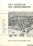 Beenakker, Jan & Jan Werner (samengesteld door) - Van Alkmaar tot Grootebroek. Kaarten van negen oude Noordhollandse steden