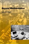 Hirschhorn, Larry. - Beyond Mechanization: Work and Technology in a Postindustrial Age.