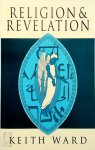Ward, Keith - Religion and Revelation A Theology of Revelation in the World's Religions