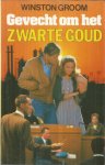Groom, Winston - Gevecht om het zwarte goud