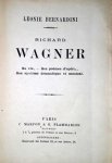 Bernardini, Léonie: - Richard Wagner. Sa vie, - Ses poèmes d`opéra, Son système dramatique et musical