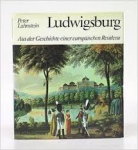 Lahnstein, Peter - LUDWIGSBURG - Aus der Geschichte einer europäischen Residenz