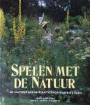 Gerritsen, Henk (tekst) en Anton Schlepers (foto's) - Spelen met de natuur. De natuur als inspiratiebron voor de tuin.