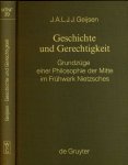 Geijsen, J.A.L.J.J. - Geschichte und Gerechtigkeit: Grunszüge einer Philosophie der Mitte im Frühwerk Nietzsches.