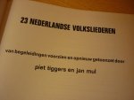 Tiggers; Piet en jan Mul - 23 Nederlandse Volksliederen; van begeleidingen voorzien en opnieuw getoonzet