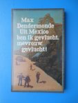 Dendermonde, Max (pseudoniem van Hendrik Hazelhoff) - Uit Mexico ben ik gevlucht, mevrouw, gevlucht!